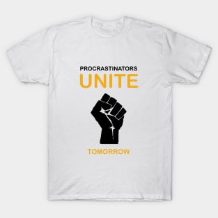 Procrastinators Unite Tomorrow T-Shirt
